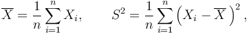 \overline{X}=\frac{1}{n}\sum_{i=1}^nX_i, \qquad S^2=\frac{1}{n}\sum_{i=1}^n\left(X_i-\overline{X}\,\right)^2,