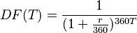  DF(T) = \frac{1}{( 1 + \frac{r}{360} )^{ 360T } } 