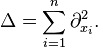  \Delta = \sum_{i=1}^n \partial_{x_i}^2. 