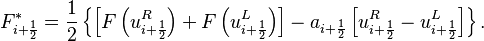 F^*_{i+\frac{1}{2}} =\frac{1}{2} \left\{
\left[ F \left(u^R_{i + \frac{1}{2}} \right) + F \left(u^L_{i + \frac{1}{2}} \right) \right]
- a_{i + \frac{1}{2} } \left[u^R_{i + \frac{1}{2}} - u^L_{i + \frac{1}{2}} \right] \right\}. 