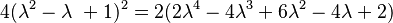 4(\lambda^2 - \lambda\ + 1)^2 = 2(2\lambda^4 - 4\lambda^3 + 6\lambda^2 - 4\lambda + 2)\,