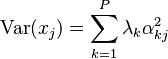 \text{Var}(x_j) = \sum_{k=1}^P \lambda_{k}\alpha_{kj}^2