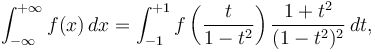 
\int_{-\infty}^{+\infty} f(x) \, dx = \int_{-1}^{+1} f\left( \frac{t}{1-t^2} \right) \frac{1+t^2}{(1-t^2)^2} \, dt,
