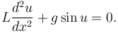  L\frac{d^2u}{dx^2} + g\sin u = 0. 