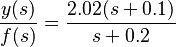 \frac{y(s)}{f(s)} = \frac{2.02(s+0.1)}{s+0.2}