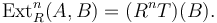 \operatorname{Ext}_R^n(A,B)=(R^nT)(B).