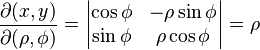 \frac{\partial (x,y)}{\partial (\rho, \phi)} =
\begin{vmatrix}
\cos \phi & - \rho \sin \phi \\
\sin \phi & \rho \cos \phi
\end{vmatrix} = \rho