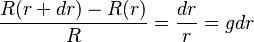 
{R(r+dr) - R(r) \over R} = {dr\over r} = g dr
\,