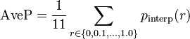 \operatorname{AveP} = \frac{1}{11} \sum_{r \in \{0, 0.1, \ldots, 1.0\}} p_{\operatorname{interp}}(r)