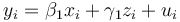 y_i = \beta_1 x_i + \gamma_1 z_i + u_i 