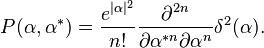 P(\alpha,\alpha^*)=\frac{e^{|\alpha|^2}}{n!} \frac{\partial^{2n}}{\partial\alpha^{*n}\partial\alpha^n} \delta^2(\alpha).