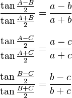 
\begin{align}
\frac{\tan \frac{A-B}{2 }}{\tan \frac{A+B}{2 } } & = \frac{a-b}{a+b} \\[6pt]
\frac{\tan \frac{A-C}{2 }}{\tan \frac{A+C}{2 } } & = \frac{a-c}{a+c} \\[6pt]
\frac{\tan \frac{B-C}{2 }}{\tan \frac{B+C}{2 } } & = \frac{b-c}{b+c}
\end{align}
