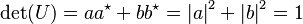  \det(U) = aa^\star + bb^\star = {|a|}^2 + {|b|}^2 = 1 