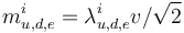  m_{u,d,e}^i = \lambda_{u,d,e}^i v/\sqrt{2}