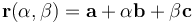 \mathbf{r}(\alpha, \beta) = \mathbf{a} + \alpha \mathbf{b} + \beta \mathbf{c}