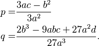 \begin{align}
p=&\frac{3ac-b^2}{3a^2} \\
q=&\frac{2b^3-9abc+27a^2d}{27a^3}.
\end{align}
