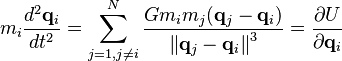 m_i \frac{d^2\mathbf{q}_i}{dt^2}
   = \sum_{j=1,j \ne i}^N \frac{G m_i m_j (\mathbf{q}_j - \mathbf{q}_i)}{\left\| \mathbf{q}_j - \mathbf{q}_i\right\|^3}
   = \frac{\partial U}{\partial \mathbf{q}_i} 