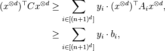  
\begin{align}
(x^{\otimes d})^\top C x^{\otimes d} 
&\ge   \sum_{i \in [(n+1)^d]} y_i \cdot (x^{\otimes d})^\top A_i x^{\otimes d}, \\
&\ge \sum_{i \in [(n+1)^d]} y_i \cdot b_i,
\end{align}

  