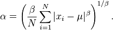 \alpha = \left( \frac{\beta}{N} \sum_{i=1}^N|x_i-\mu|^\beta\right)^{1/\beta} .