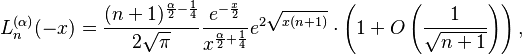 L_n^{(\alpha)}(-x) = \frac{(n+1)^{\frac{\alpha}{2}-\frac{1}{4}}}{2\sqrt{\pi}} \frac{e^{-\frac{x}{2}}}{x^{\frac{\alpha}{2}+\frac{1}{4}}} e^{2 \sqrt{x(n+1)}} \cdot\left(1+O\left(\frac{1}{\sqrt{n+1}}\right)\right),