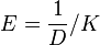  E = \frac{ 1 }{ D } / K 