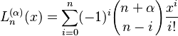  L_n^{(\alpha)} (x) = \sum_{i=0}^n (-1)^i {n+\alpha \choose n-i} \frac{x^i}{i!} 