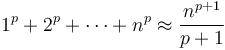 1^p+ 2^p + \cdots + n^p \approx \frac{n^{p+1}}{p+1}