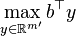  
\max_{y \in \mathbb{R}^{m'}} b^\top y

  