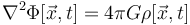 \nabla^2 \Phi [\vec{x},t] = 4 \pi G \rho [\vec{x},t]