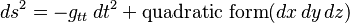  ds^2 = -g_{tt} \, dt^2 + \mathrm{quadratic\ form}(dx \, dy \, dz) \,