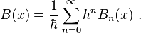 B(x) = \frac{1}{\hbar} \sum_{n=0}^\infty \hbar^n B_n(x)~.