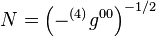 N = \left( -{^{(4)}g^{00}} \right) ^{-1/2}