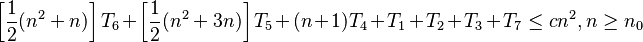 \left[ \frac{1}{2} (n^2 + n) \right] T_6 + \left[ \frac{1}{2} (n^2 + 3n) \right] T_5 + (n + 1)T_4 + T_1 + T_2 + T_3 + T_7 \le cn^2, n \ge n_0