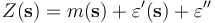 Z(\mathbf{s}) = m(\mathbf{s}) + \varepsilon '(\mathbf{s}) + \varepsilon ''