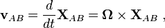 \mathbf{v}_{AB} = \frac{d}{dt} \mathbf{X}_{AB} = \mathbf{\Omega \times X}_{AB} \ , 