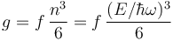 g=f\,\frac{n^3}{6}=f\,\frac{(E/\hbar\omega)^3}{6}