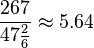 \frac{267}{47\frac{2}{6}}  \approx 5.64