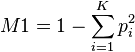 M1 = 1 - \sum_{ i = 1 }^K p_i^2 