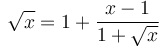 \sqrt{x} = 1+\frac{x-1}{1+\sqrt{x}}