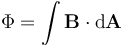 \Phi = \int \mathbf{B}\cdot \mathrm{d}\mathbf{A}