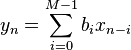 y_n = \sum_{i=0}^{M-1} b_i x_{n-i}