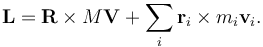 \mathbf{L} = \mathbf{R} \times M\mathbf{V} + \sum_i \mathbf{r}_i \times m_i\mathbf{v}_i .