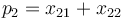 p_{2}=x_{21}+x_{22}