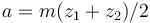 a= m(z_1 + z_2)/2