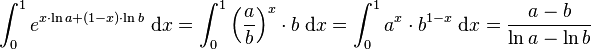 
\int_0^1 e^{x\cdot \ln a + (1-x)\cdot \ln b}\;\mathrm{d}x =
 \int_0^1 \left(\frac{a}{b}\right)^{x}\cdot b\;\mathrm{d}x =
 \int_0^1 a^{x}\cdot b^{1-x}\;\mathrm{d}x =
 \frac{a-b}{\ln a - \ln b}