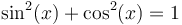 \sin^2(x) + \cos^2(x) = 1