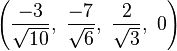 \left(\frac{-3}{\sqrt{10}},\ \frac{-7}{\sqrt{6}},\  \frac{2}{\sqrt{3}},\  0\right)