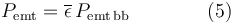 P_{\rm emt} = \overline{\epsilon}\,P_{\rm emt\,bb} \qquad \qquad (5)