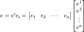 \, v = v^i e_i = \begin{bmatrix}e_1&e_2&\cdots&e_n\end{bmatrix}\begin{bmatrix}v^1\\v^2\\\vdots\\v^n\end{bmatrix} 