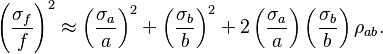 \left(\frac{\sigma_f}{f}\right)^2 \approx \left(\frac{\sigma_a}{a}\right)^2+\left(\frac{\sigma_b}{b}\right)^2+2\left(\frac{\sigma_a}{a}\right)\left(\frac{\sigma_b}{b}\right)\rho_{ab}.